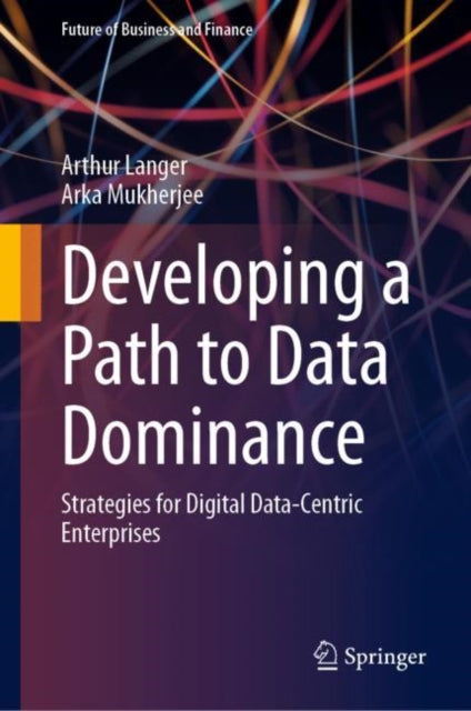 Book cover of: Developing a Path to Data Dominance. By: Arthur Langer