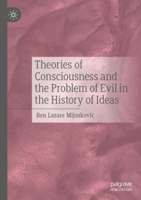 Book cover of: Theories of Consciousness and the Problem of Evil in the History of Ideas. By: Ben Lazare Mijuskovic