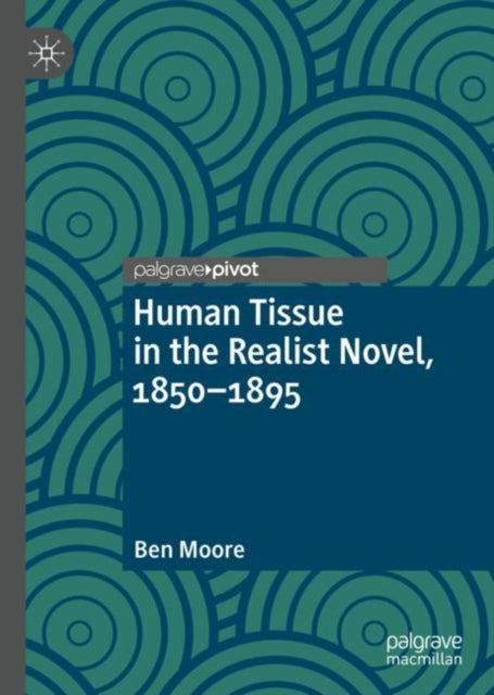 Book cover of: Human Tissue in the Realist Novel, 1850-1895. By: Ben Moore