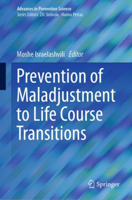 Book cover of: Prevention of Maladjustment to Life Course Transitions. By: Moshe Israelashvili