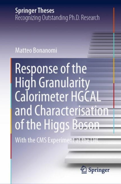 Book cover of: Response of the High Granularity Calorimeter HGCAL and Characterisation of the Higgs Boson. By: Matteo Bonanomi