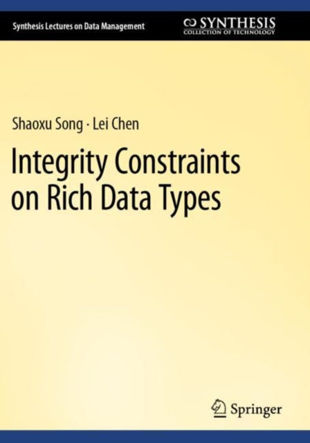 Book cover of: Integrity Constraints on Rich Data Types. By: Shaoxu Song