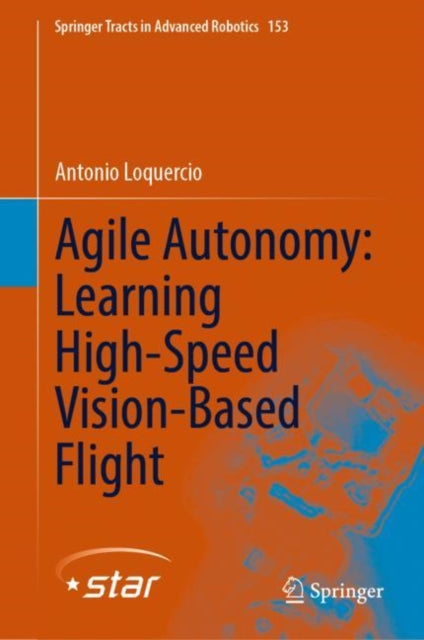 Book cover of: Agile Autonomy: Learning High-Speed Vision-Based Flight. By: Antonio Loquercio