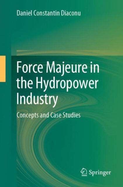Book cover of: Force Majeure in the Hydropower Industry. By: Daniel Constantin Diaconu