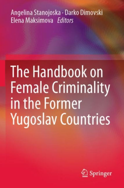 Book cover of: Handbook on Female Criminality in the Former Yugoslav Countries. By: Angelina Stanojoska