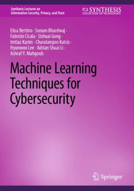 Book cover of: Machine Learning Techniques for Cybersecurity. By: Elisa Bertino