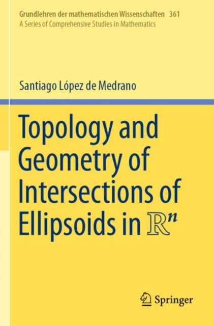 Book cover of: Topology and Geometry of Intersections of Ellipsoids in R^n. By: Santiago López de Medrano