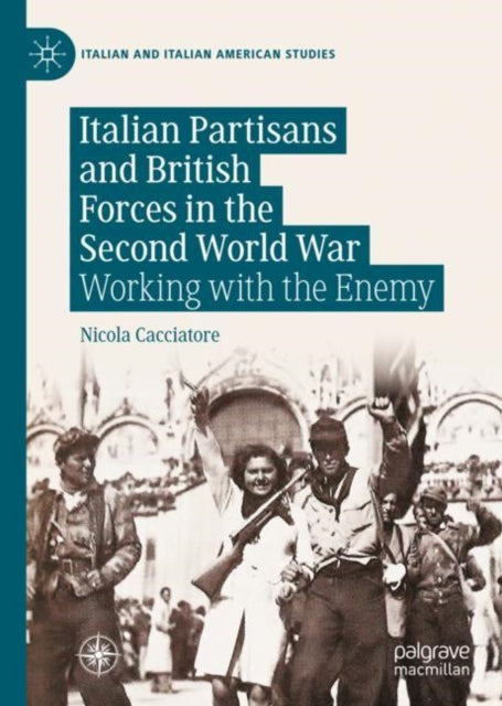 Book cover of: Italian Partisans and British Forces in the Second World War. By: Nicola Cacciatore