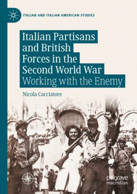 Book cover of: Italian Partisans and British Forces in the Second World War. By: Nicola Cacciatore