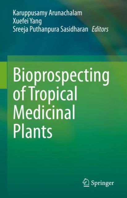 Book cover of: Bioprospecting of Tropical Medicinal Plants. By: Karuppusamy Arunachalam