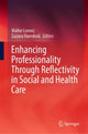 Book cover of: Enhancing Professionality Through Reflectivity in Social and Health Care. By: Walter Lorenz