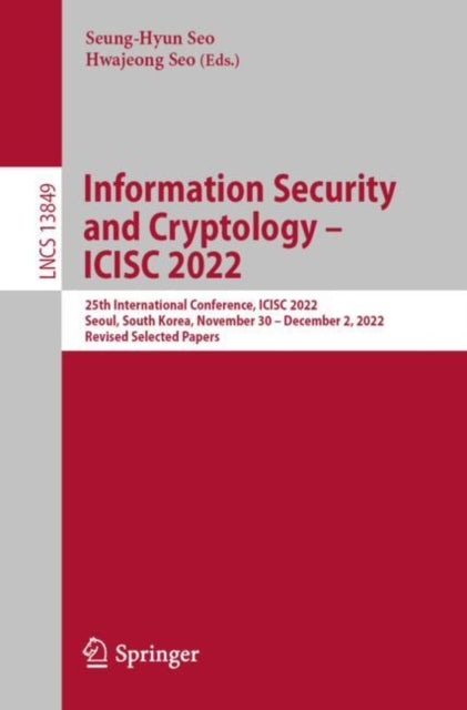 Book cover of: Information Security and Cryptology – ICISC 2022. By: Seung-Hyun Seo