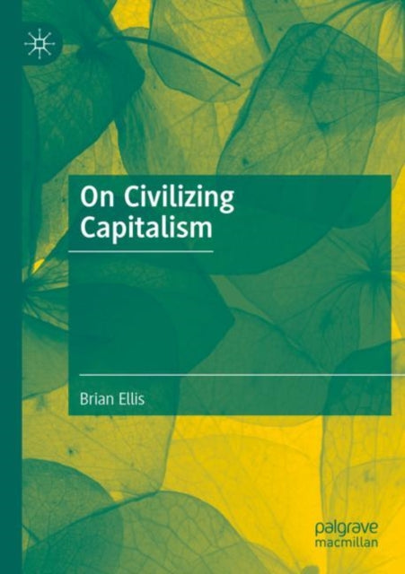 Book cover of: On Civilizing Capitalism. By: Brian Ellis