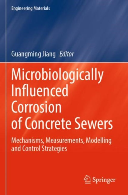 Book cover of: Microbiologically Influenced Corrosion of Concrete Sewers. By: Guangming Jiang