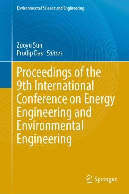 Book cover of: Proceedings of the 9th International Conference on Energy Engineering and Environmental Engineering. By: Zuoyu Sun