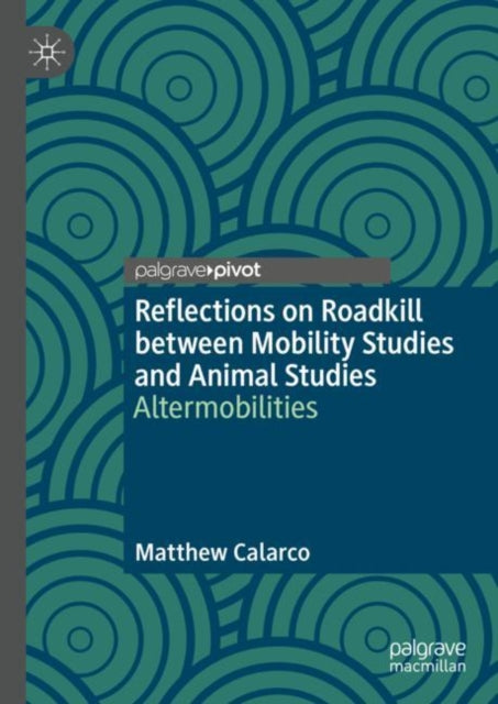 Book cover of: Reflections on Roadkill between Mobility Studies and Animal Studies. By: Matthew Calarco