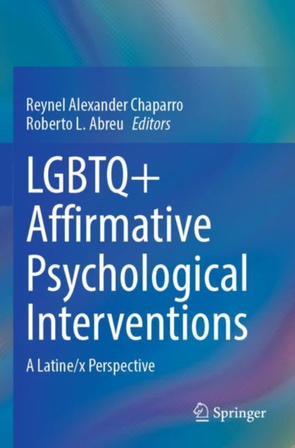 Book cover of: LGBTQ+ Affirmative Psychological Interventions. By: Reynel Alexander Chaparro