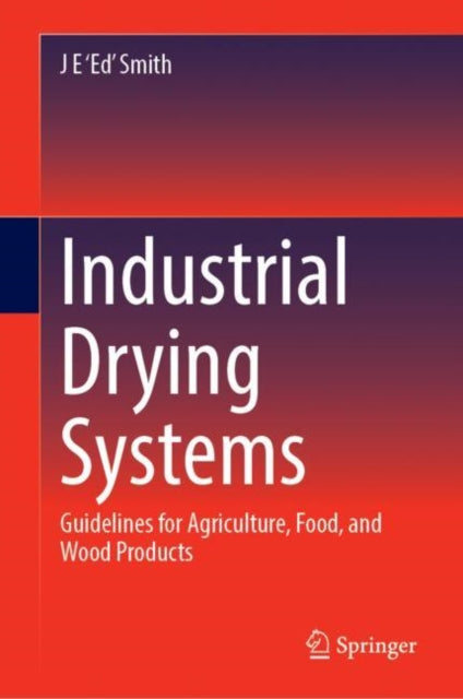 Book cover of: Industrial Drying Systems. By: J. E. 'Ed' Smith