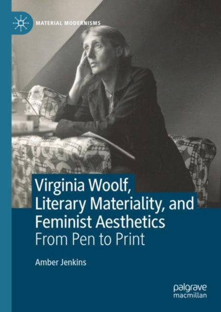 Book cover of: Virginia Woolf, Literary Materiality, and Feminist Aesthetics. By: Amber Jenkins