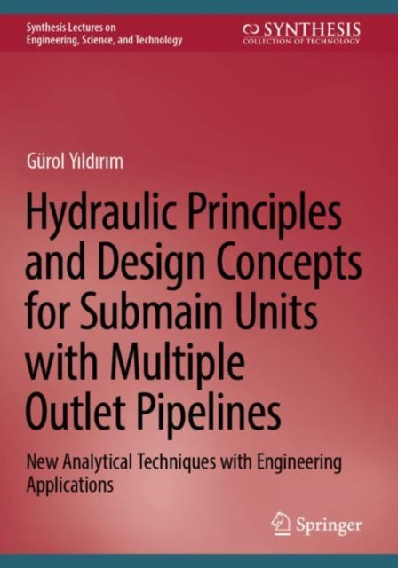 Book cover of: Hydraulic Principles and Design Concepts for Submain Units with Multiple Outlet Pipelines. By: Gürol Yıldırım