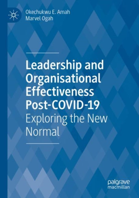 Book cover of: Leadership  and Organisational  Effectiveness Post-COVID-19. By: Okechukwu E. Amah