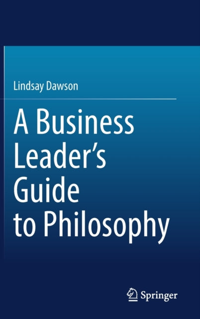 Book cover of: Business Leader’s Guide to Philosophy. By: Lindsay Dawson