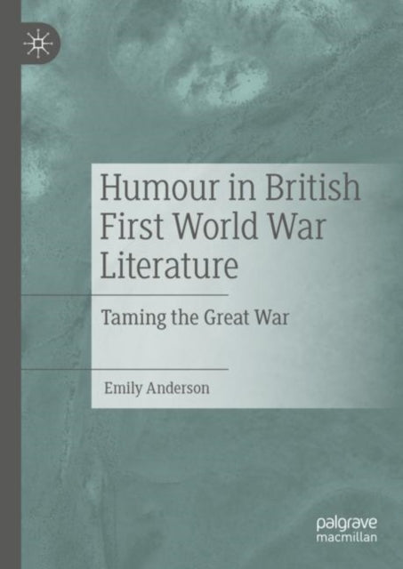 Book cover of: Humour in British First World War Literature. By: Emily Anderson