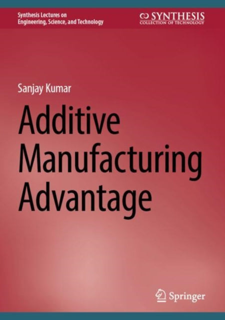 Book cover of: Additive Manufacturing Advantage. By: Sanjay Kumar