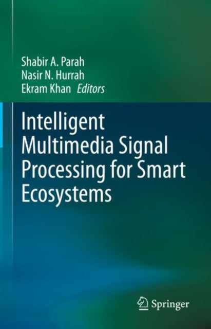 Book cover of: Intelligent Multimedia Signal Processing for Smart Ecosystems. By: Shabir Ahmad Parah