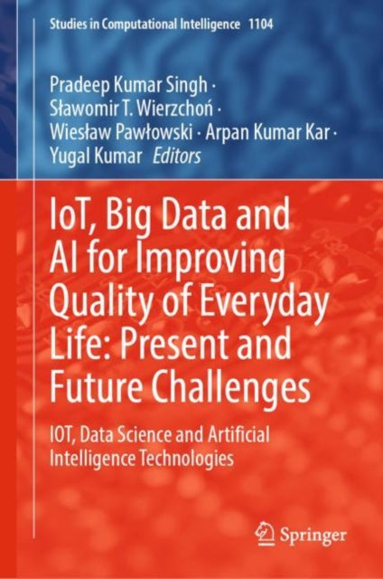 Book cover of: IoT, Big Data and AI for Improving Quality of Everyday Life: Present and Future Challenges. By: Pradeep Kumar Singh