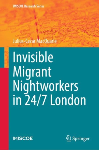 Book cover of: Invisible Migrant Nightworkers in 24/7 London. By: Julius-Cezar MacQuarie