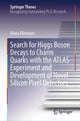 Book cover of: Search for Higgs Boson Decays to Charm Quarks with the ATLAS Experiment and Development of Novel Silicon Pixel Detectors. By: Maria Mironova