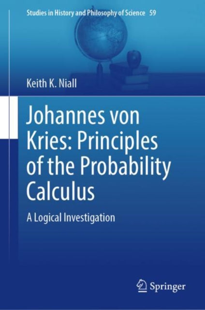 Book cover of: Johannes von Kries: Principles of the Probability Calculus. By: Keith K. Niall