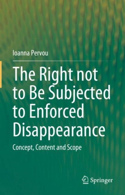Book cover of: Right not to Be Subjected to Enforced Disappearance. By: Ioanna Pervou