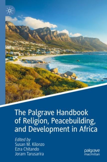 Book cover of: Palgrave Handbook of Religion, Peacebuilding, and Development in Africa. By: Susan M. Kilonzo