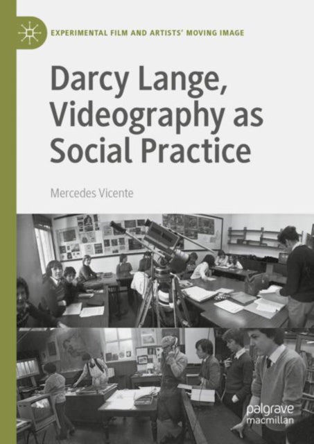 Book cover of: Darcy Lange, Videography as Social Practice. By: Mercedes Vicente