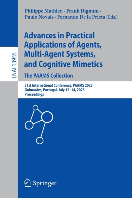Book cover of: Advances in Practical Applications of Agents, Multi-Agent Systems, and Cognitive Mimetics. The PAAMS Collection. By: Philippe Mathieu