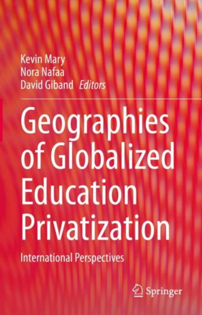 Book cover of: Geographies of Globalized Education Privatization. By: Kevin Mary