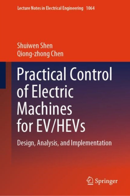 Book cover of: Practical Control of Electric Machines for EV/HEVs. By: Shuiwen Shen