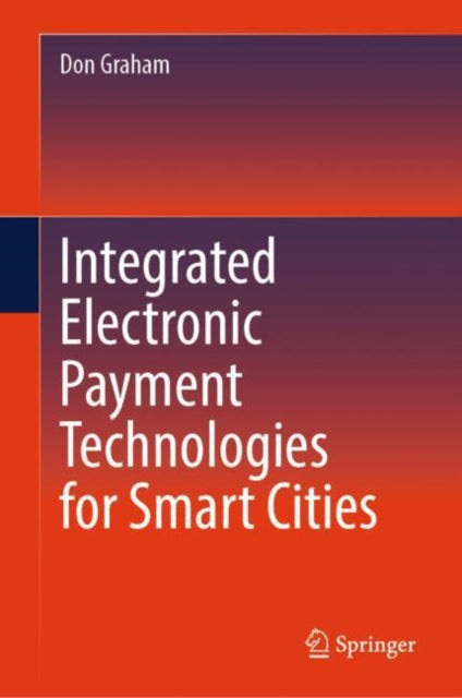 Book cover of: Integrated Electronic Payment Technologies for Smart Cities. By: Donald Graham