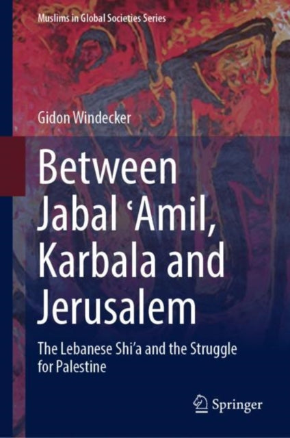 Book cover of: Between Jabal ?Amil, Karbala and Jerusalem. By: Gidon Windecker