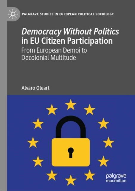 Book cover of: Democracy Without Politics in EU Citizen Participation. By: Alvaro Oleart
