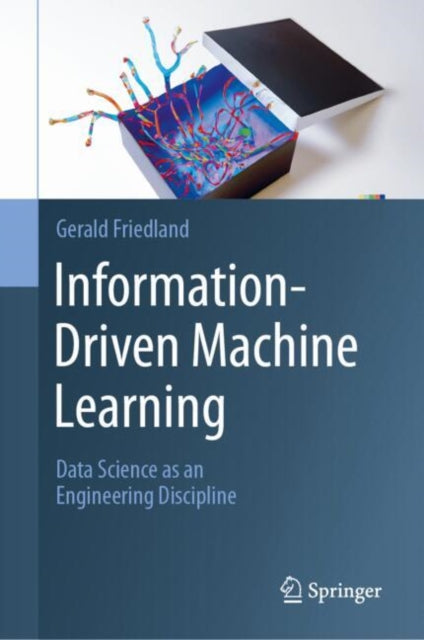 Book cover of: Information-Driven Machine Learning. By: Gerald Friedland