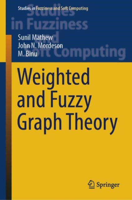 Book cover of: Weighted and Fuzzy Graph Theory. By: Sunil Mathew