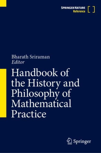 Book cover of: Handbook of the History and Philosophy of Mathematical Practice. By: Bharath Sriraman