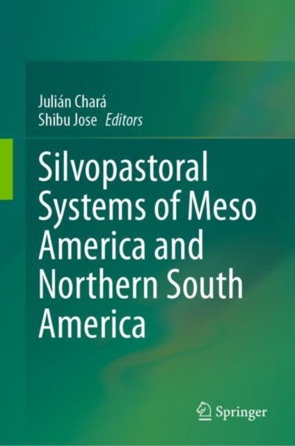 Book cover of: Silvopastoral systems of Meso America and Northern South America. By: Julián Chará
