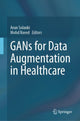 Book cover of: GANs for Data Augmentation in Healthcare. By: Arun Solanki