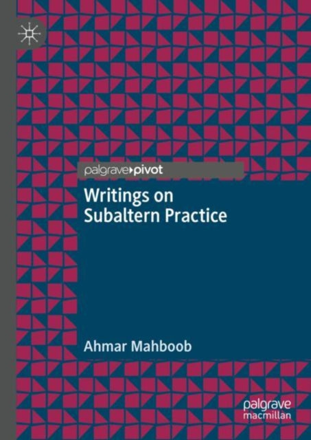 Book cover of: Writings on Subaltern Practice. By: Ahmar Mahboob