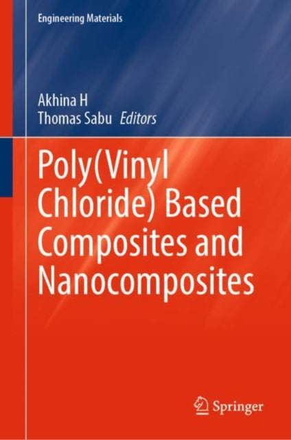 Book cover of: Poly(Vinyl Chloride) Based Composites and Nanocomposites. By: Akhina Akhina H