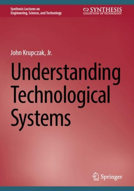 Book cover of: Understanding Technological Systems. By: John Krupczak Jr.